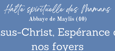 Halte spirituelle des mamans – Abbaye de Maylis – 3 octobre 2024