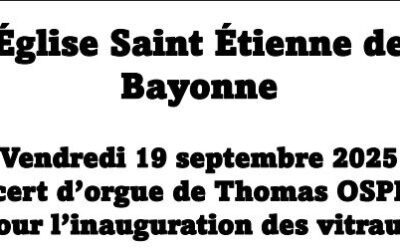 Concert d’Orgue et inauguration des vitraux à l’église Saint-Etienne de Bayonne