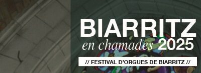 Biarritz en chamades 2025 – Festival d’orgues de Biarritz – Concert de clôture